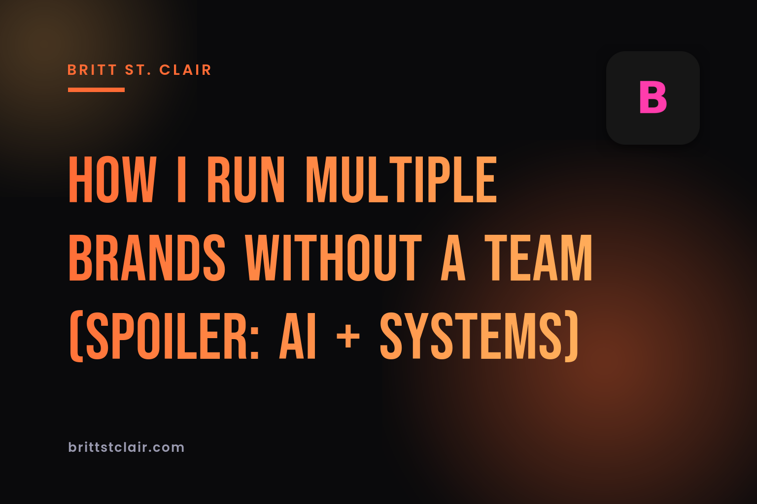 How I Run Multiple Brands Without a Team (Spoiler: AI + Systems)