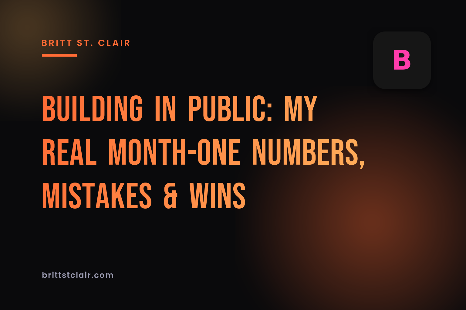 Building in Public: My Real Month-One Numbers, Mistakes & Wins