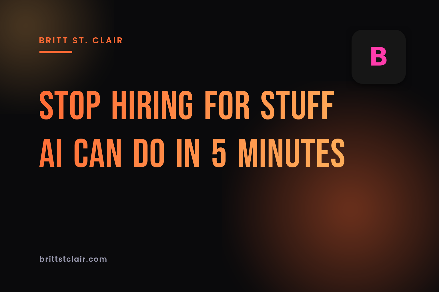 Stop Hiring for Stuff AI Can Do in 5 Minutes